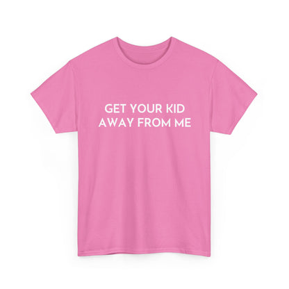 Get Your Kid Away From Me T-Shirt