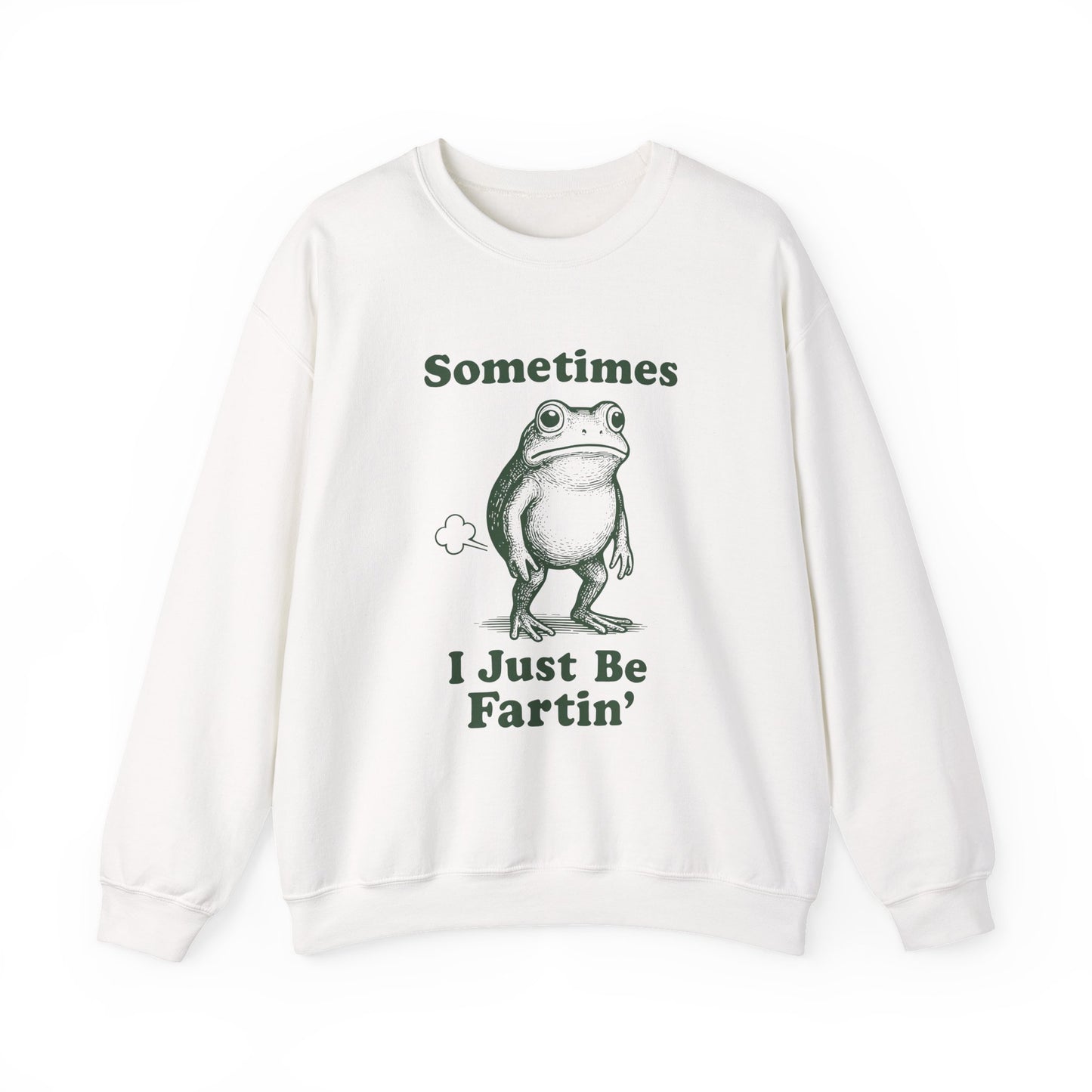 Sometimes, I Just Be Fartin' Sweatshirt