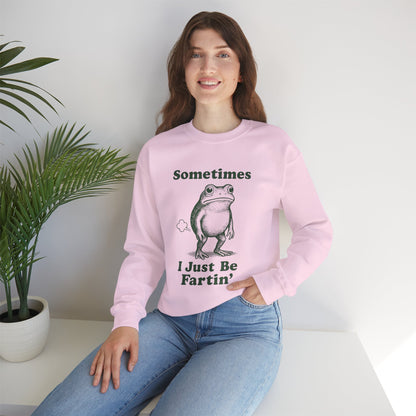 Sometimes, I Just Be Fartin' Sweatshirt
