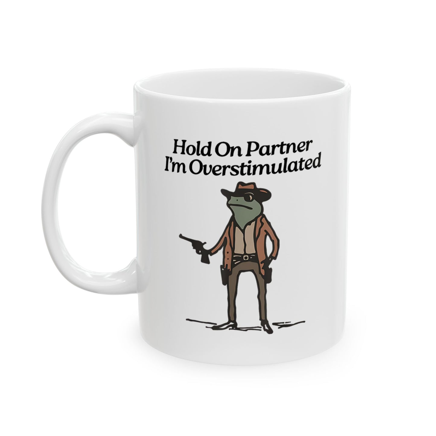 Hold On Partner I'm Overstimulated Mug