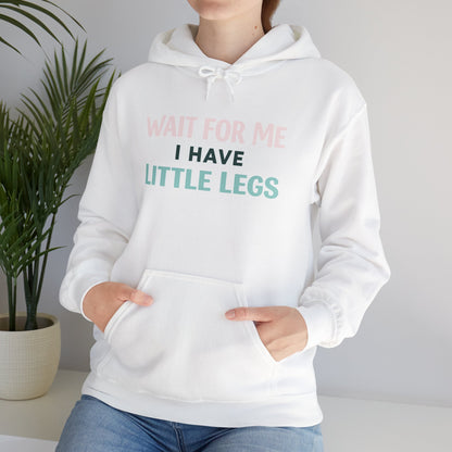Wait For Me I Have Little Legs Hoodie