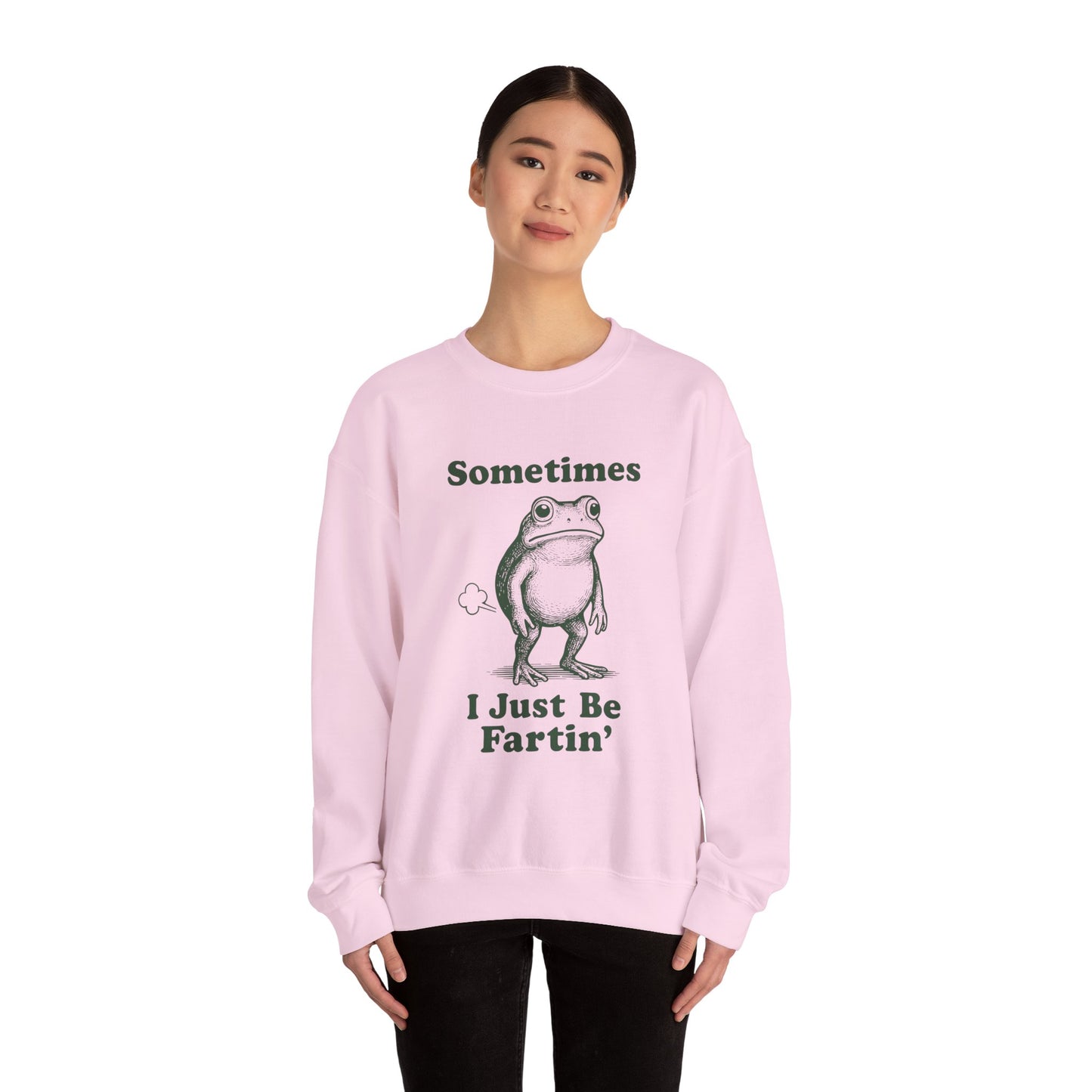 Sometimes, I Just Be Fartin' Sweatshirt