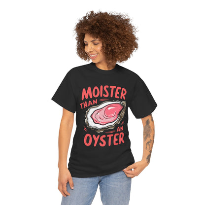 Moister Than An Oyster T-Shirt