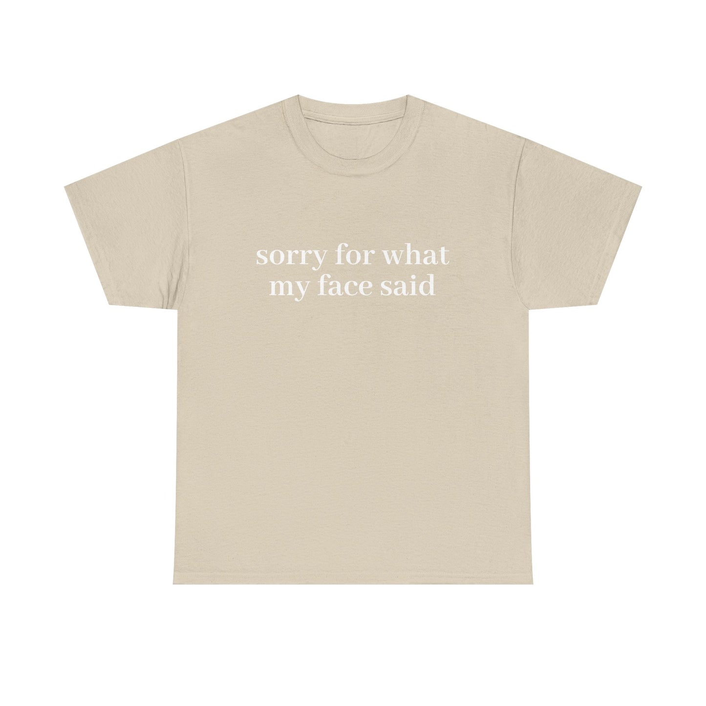 "Sorry For What My Face Said" T-Shirt