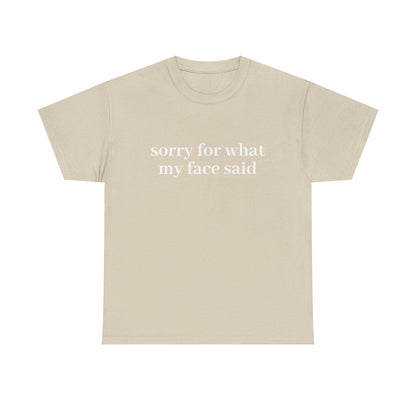 "Sorry For What My Face Said" T-Shirt