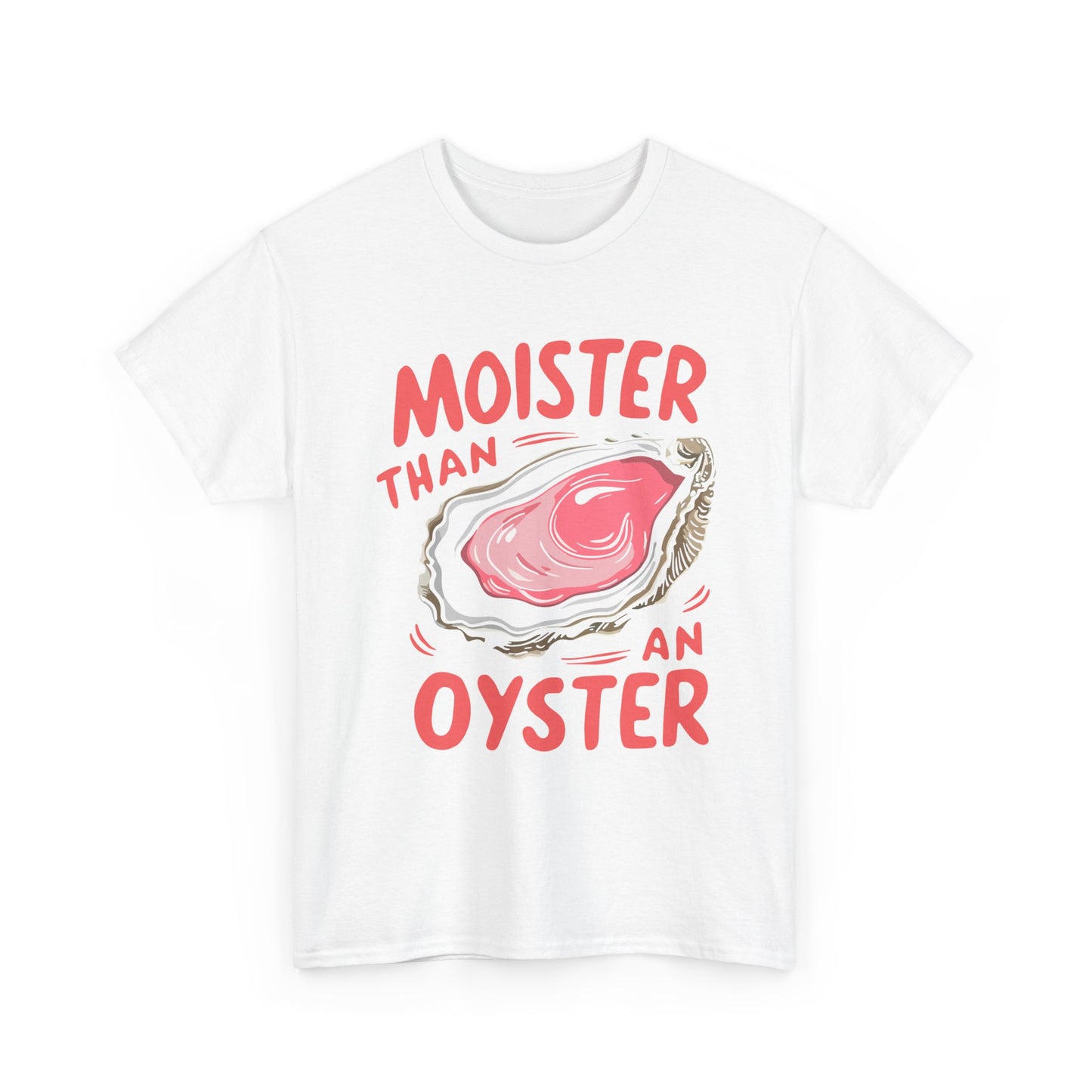 Moister Than An Oyster T-Shirt