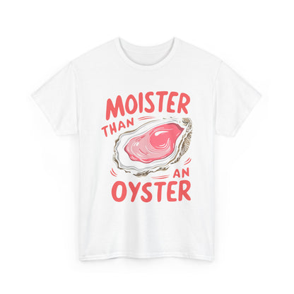 Moister Than An Oyster T-Shirt