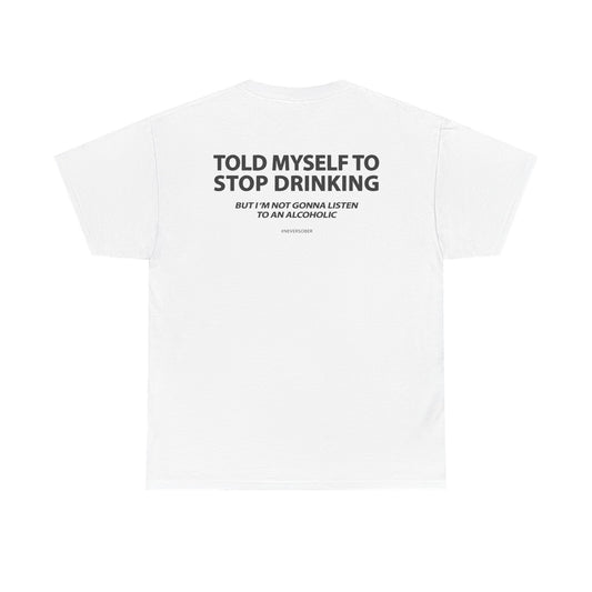 Told Myself to Stop Drinking Shirt