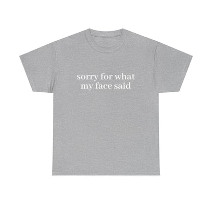 "Sorry For What My Face Said" T-Shirt