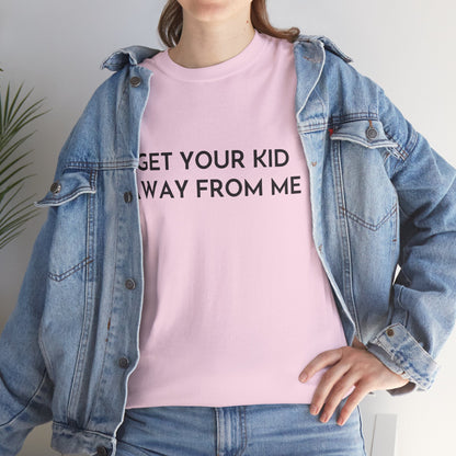 Get Your Kid Away From Me T-Shirt