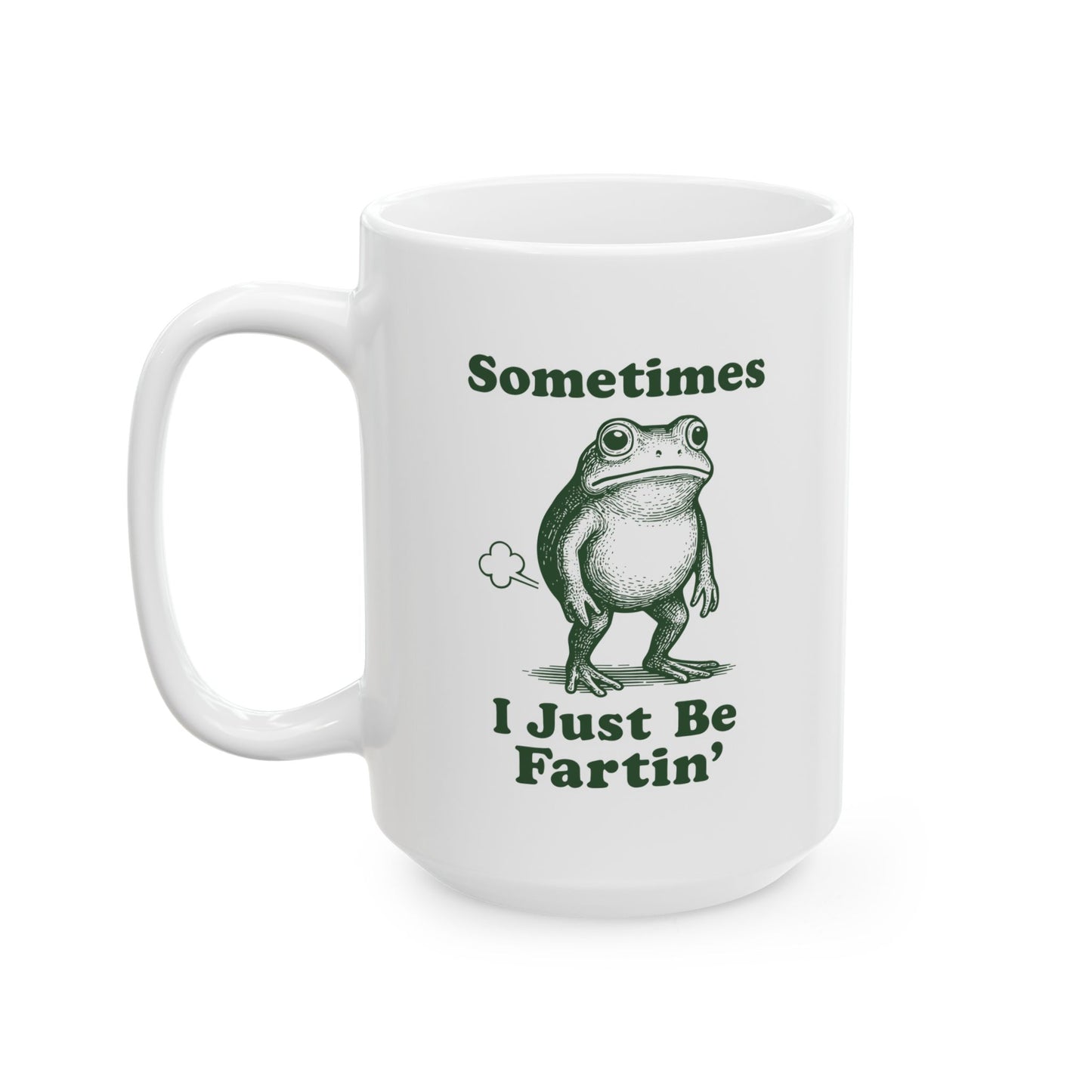 Sometimes I Just Be Fartin' Mug