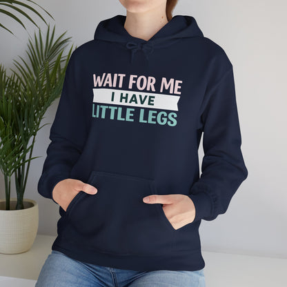 Wait For Me I Have Little Legs Hoodie