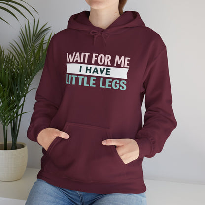 Wait For Me I Have Little Legs Hoodie