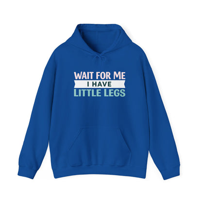 Wait For Me I Have Little Legs Hoodie