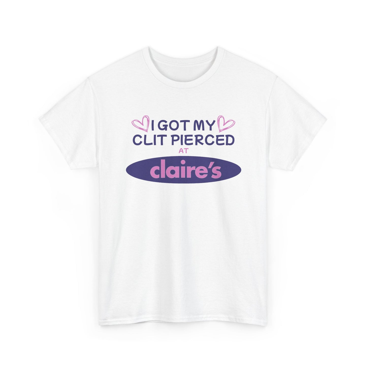 I Got My Cl*t Pierced At T-Shirt