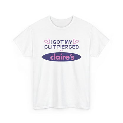 I Got My Cl*t Pierced At T-Shirt
