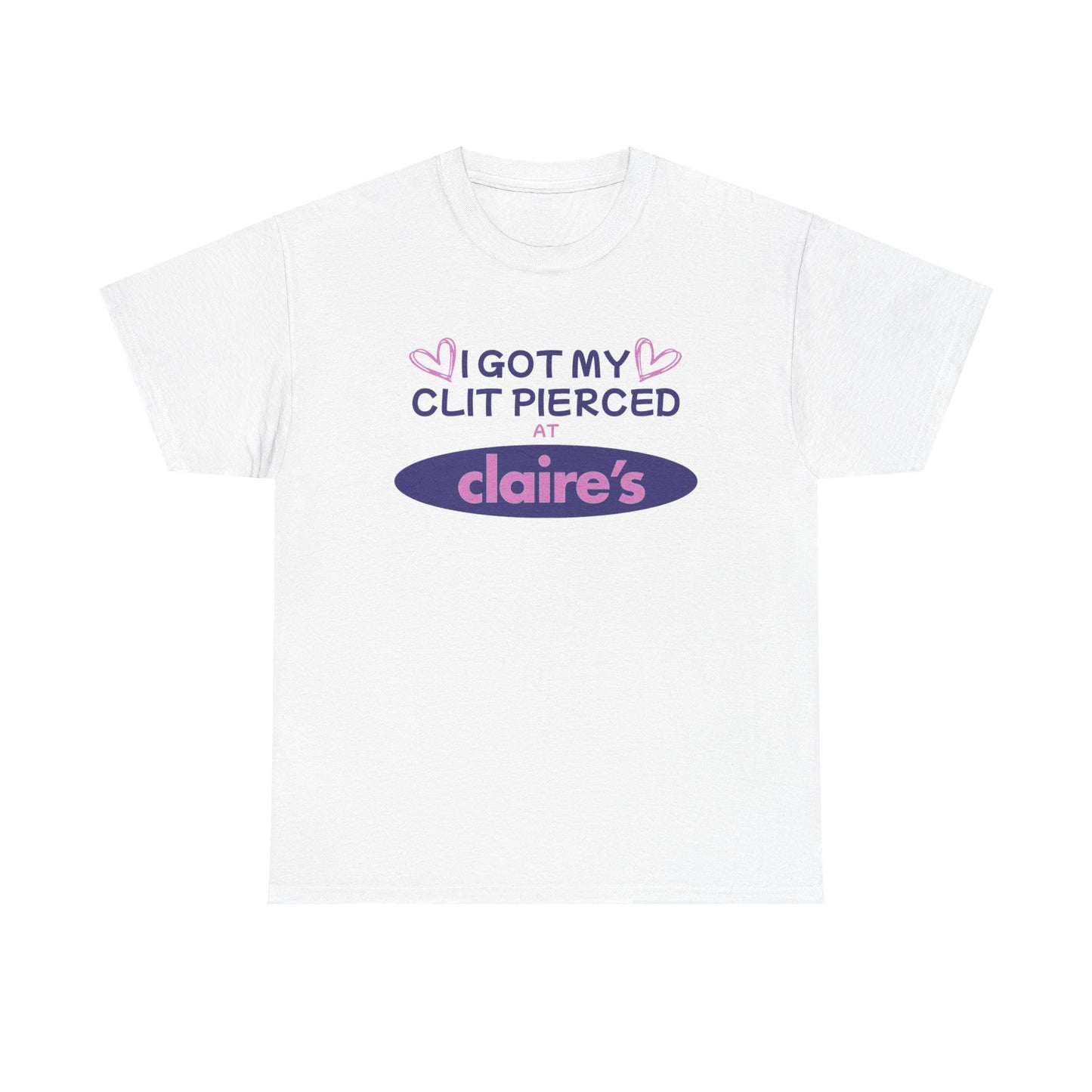 I Got My Cl*t Pierced At T-Shirt