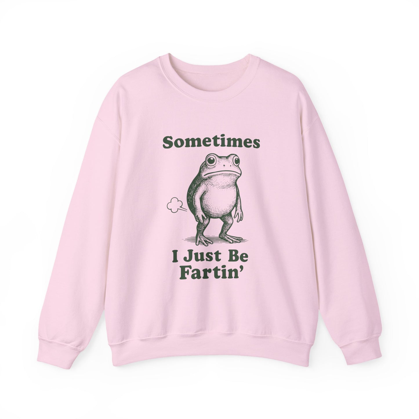 Sometimes, I Just Be Fartin' Sweatshirt