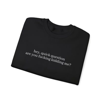 Are You Fucking Kidding Me? Sweatshirt