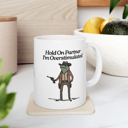 Hold On Partner I'm Overstimulated Mug