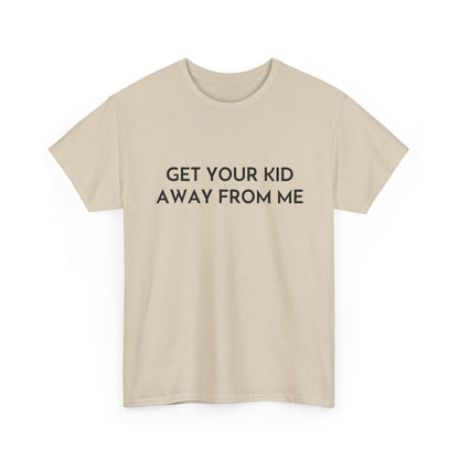 Get Your Kid Away From Me T-Shirt