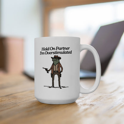 Hold On Partner I'm Overstimulated Mug
