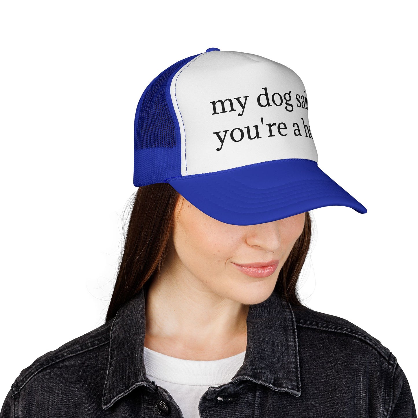 My Dog Said You're A Hoe Hat