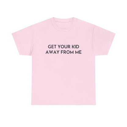 Get Your Kid Away From Me T-Shirt