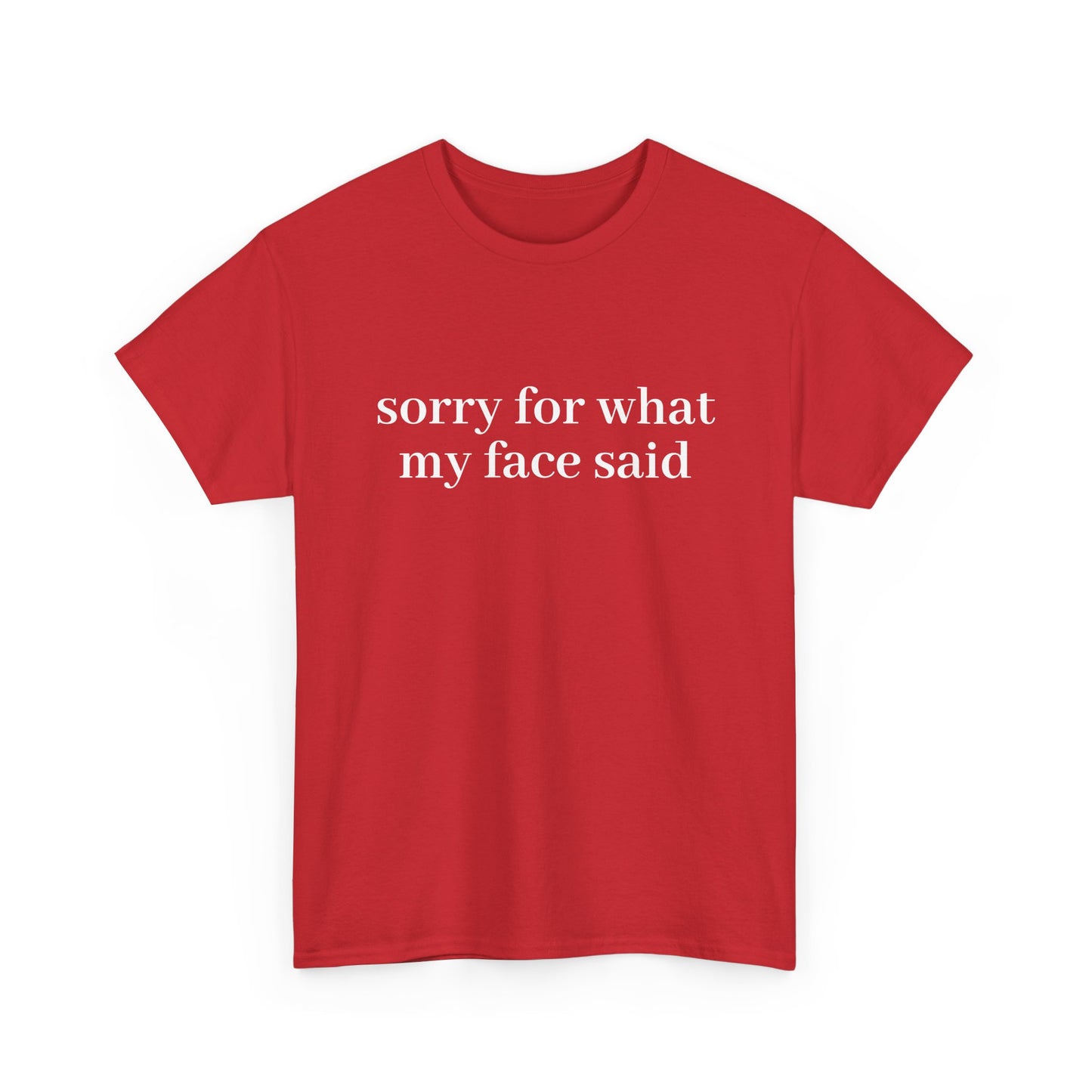 "Sorry For What My Face Said" T-Shirt