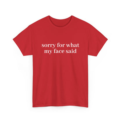 "Sorry For What My Face Said" T-Shirt