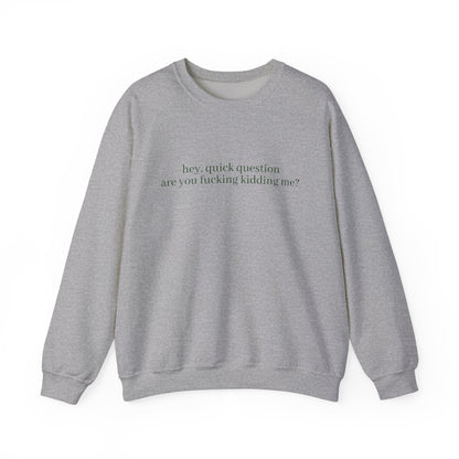 Are You Fucking Kidding Me? Sweatshirt