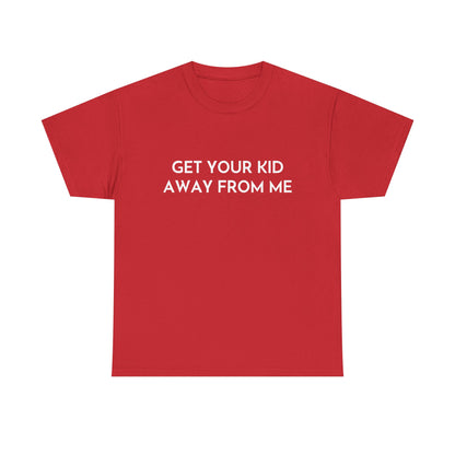 Get Your Kid Away From Me T-Shirt