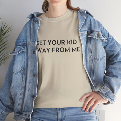 Get Your Kid Away From Me T-Shirt
