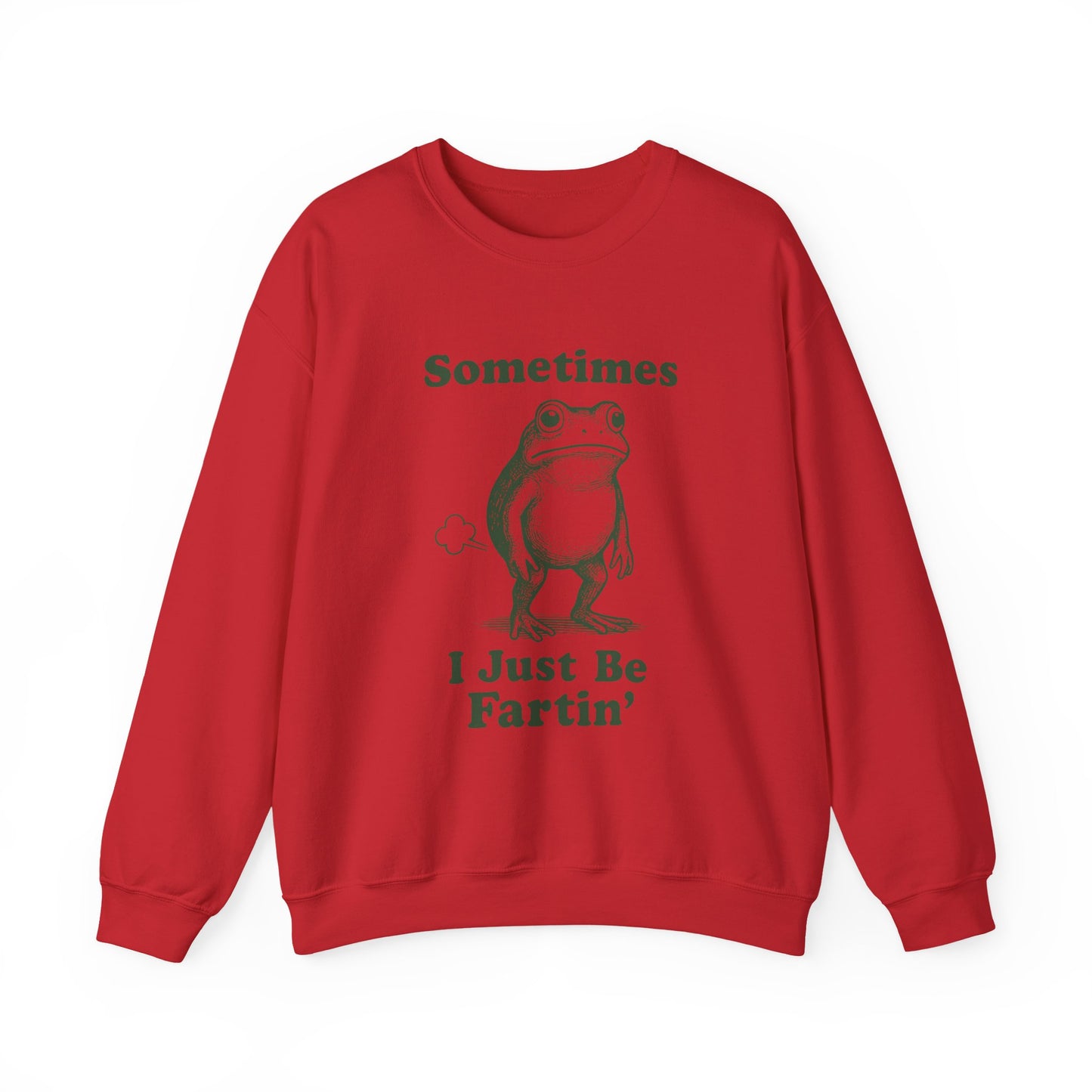 Sometimes, I Just Be Fartin' Sweatshirt