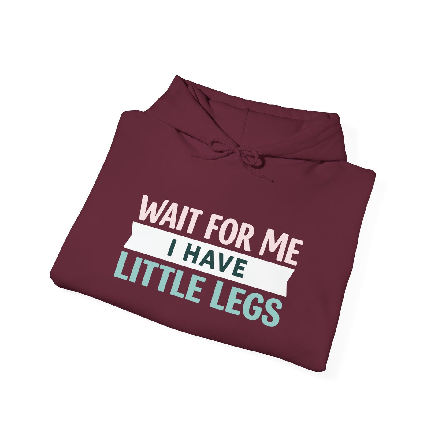 Wait For Me I Have Little Legs Hoodie