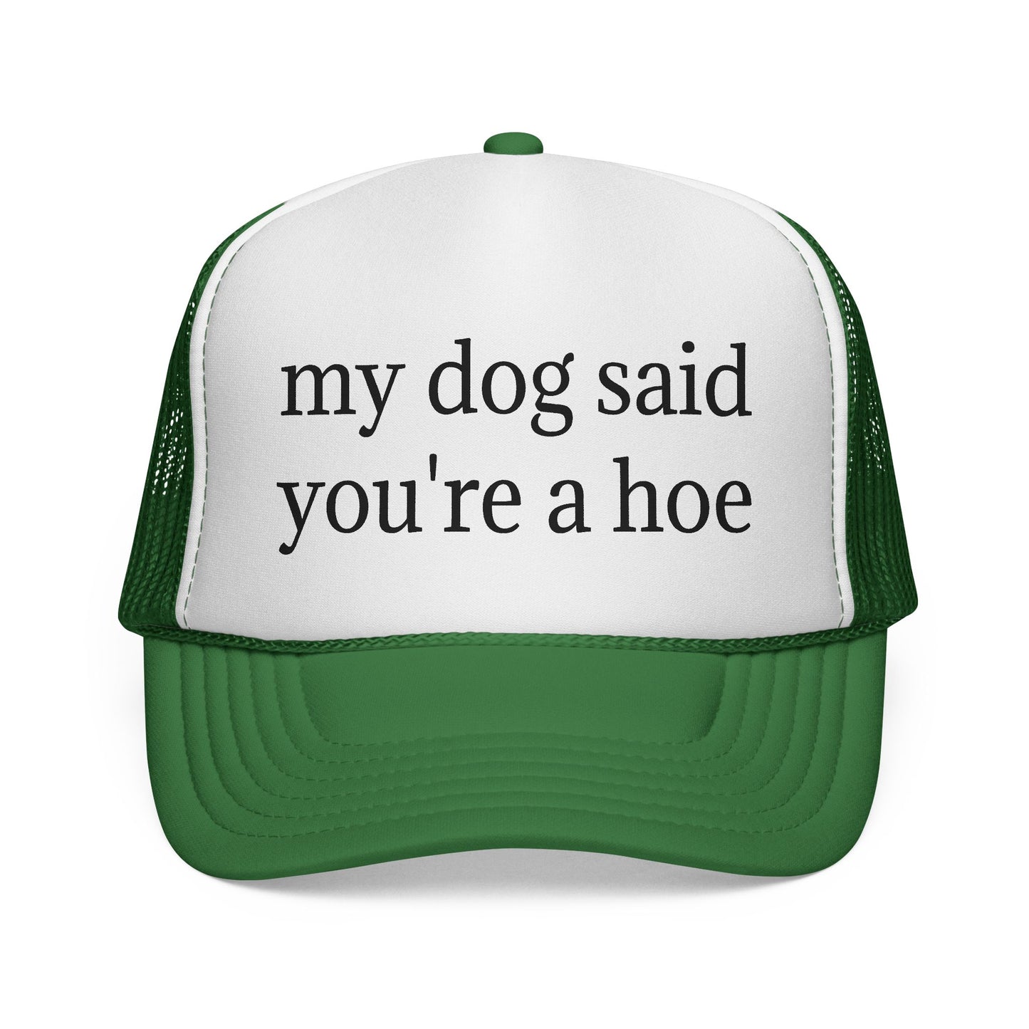 My Dog Said You're A Hoe Hat