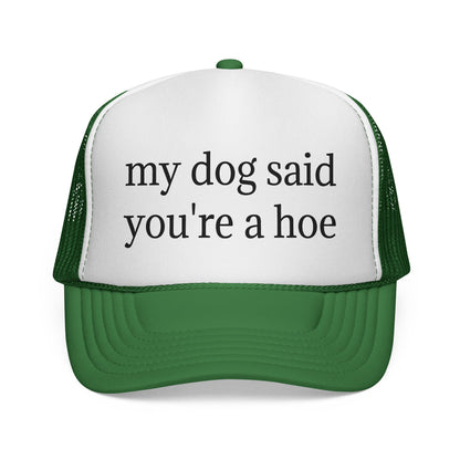 My Dog Said You're A Hoe Hat