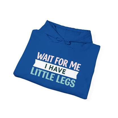 Wait For Me I Have Little Legs Hoodie