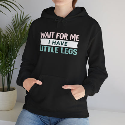 Wait For Me I Have Little Legs Hoodie