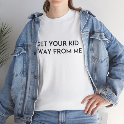Get Your Kid Away From Me T-Shirt