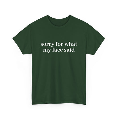 "Sorry For What My Face Said" T-Shirt