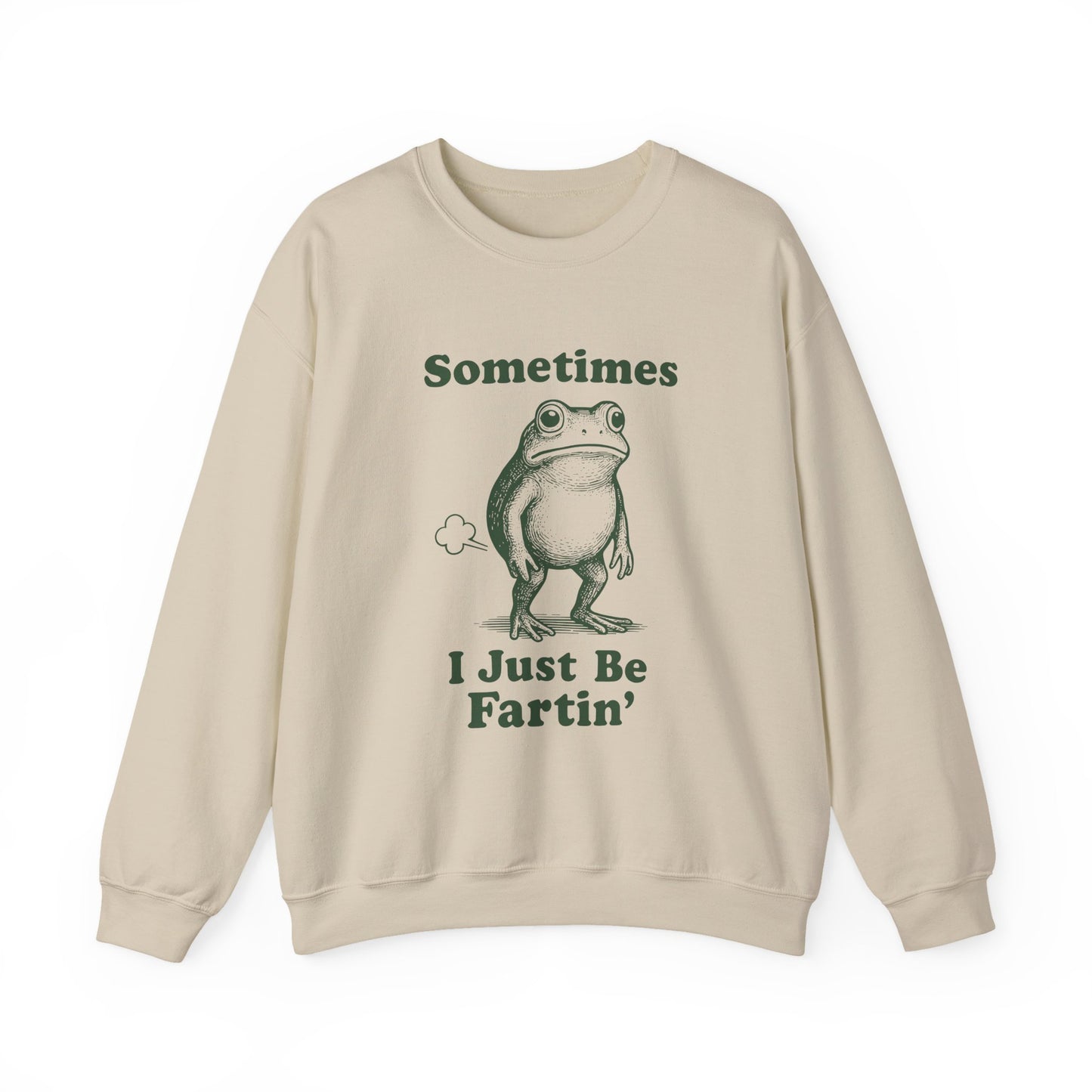 Sometimes, I Just Be Fartin' Sweatshirt