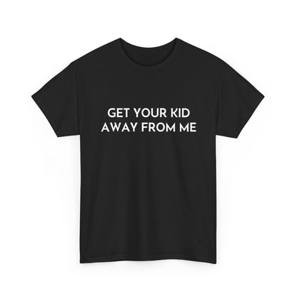 Get Your Kid Away From Me T-Shirt