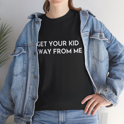 Get Your Kid Away From Me T-Shirt