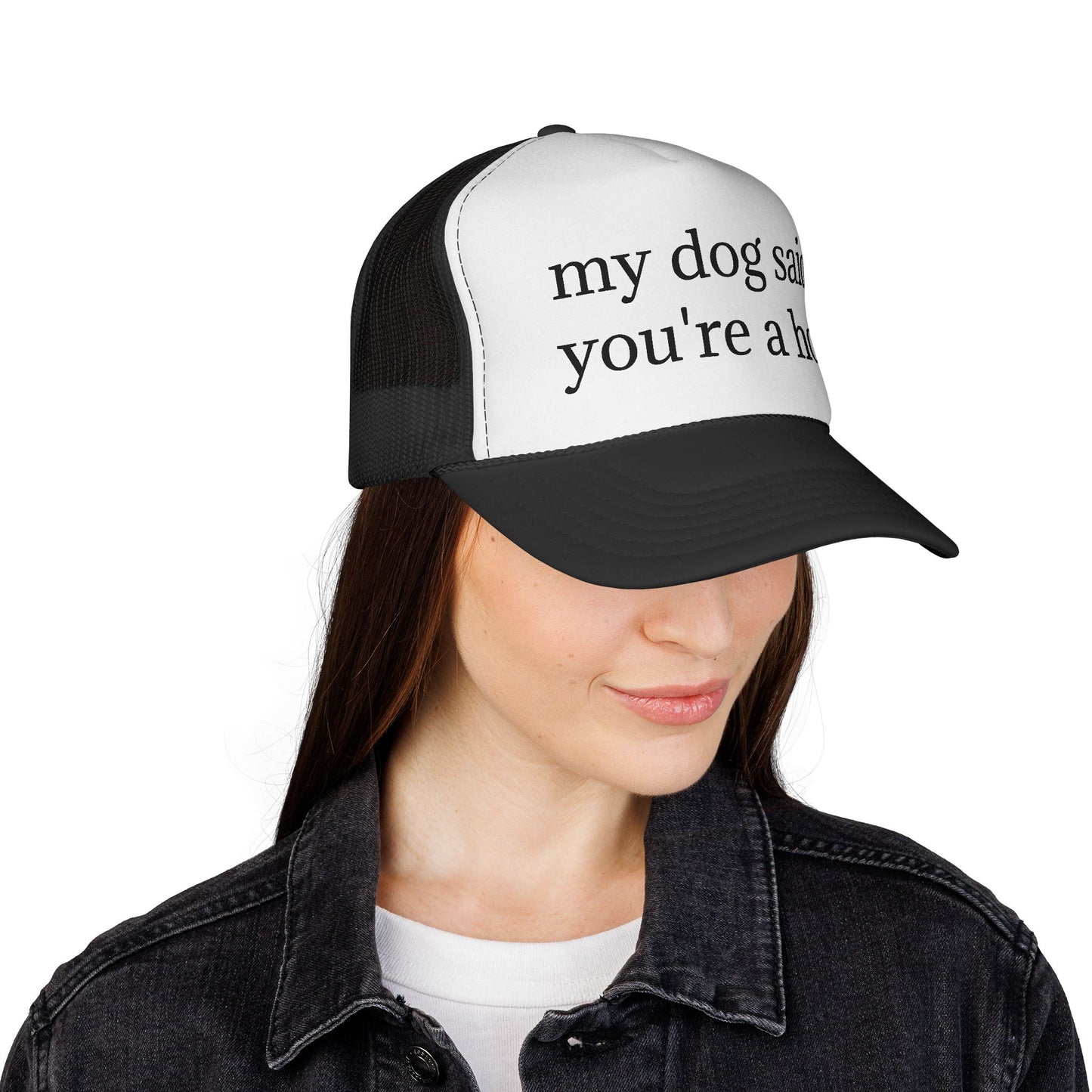My Dog Said You're A Hoe Hat