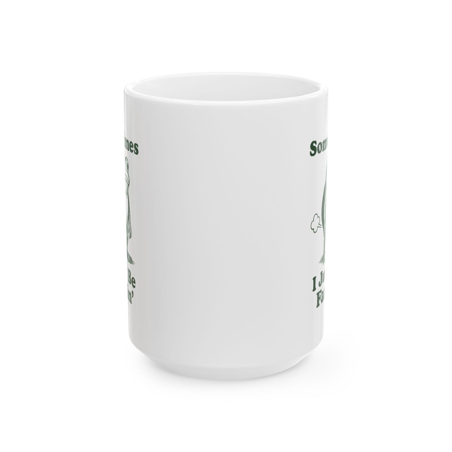 Sometimes I Just Be Fartin' Mug