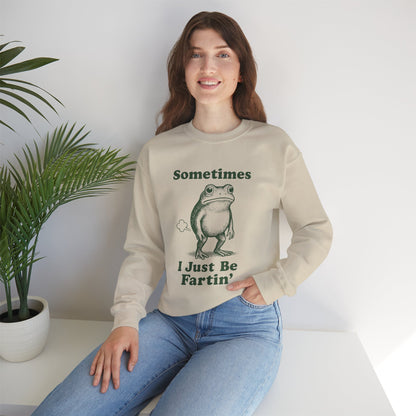 Sometimes, I Just Be Fartin' Sweatshirt