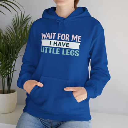 Wait For Me I Have Little Legs Hoodie