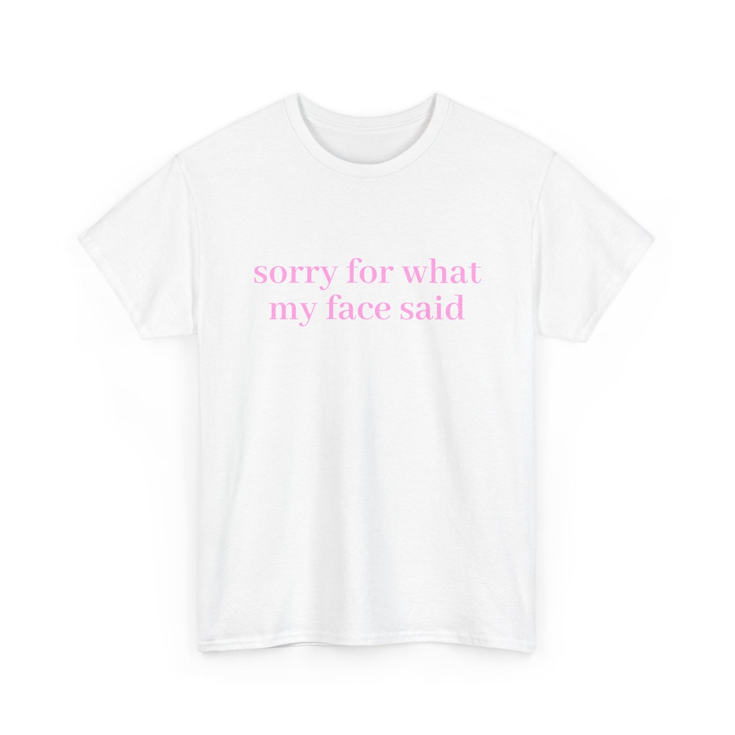 "Sorry For What My Face Said" T-Shirt