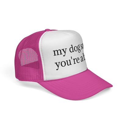 My Dog Said You're A Hoe Hat